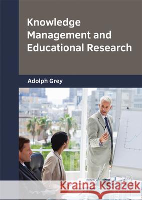 Knowledge Management and Educational Research Adolph Grey 9781682853955 Willford Press - książka