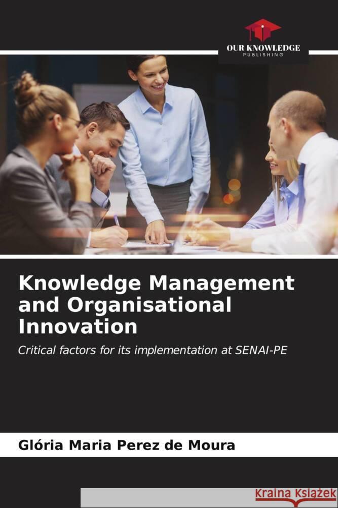 Knowledge Management and Organisational Innovation Perez de Moura, Glória Maria 9786206554189 Our Knowledge Publishing - książka
