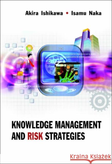 Knowledge Management and Risk Strategies Ishikawa, Akira 9789812568908 World Scientific Publishing Company - książka