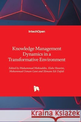 Knowledge Management Dynamics in a Transformative Environment Muhammad Mohiuddin Slimane Ed-Dafali Elahe Hosseini 9781836344940 Intechopen - książka