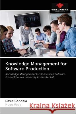 Knowledge Management for Software Production David Candela Hugo Vega 9786202870641 Our Knowledge Publishing - książka