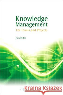 Knowledge Management: For Teams and Projects Nick, PH.D. Milton 9781843341147 Chandos Publishing (Oxford) - książka