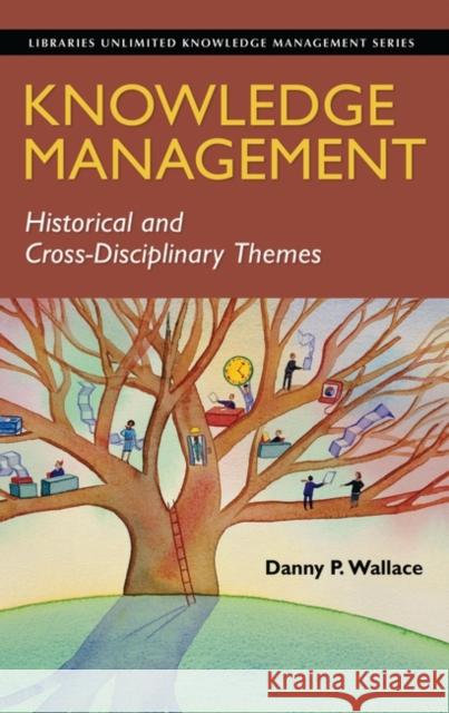 Knowledge Management: Historical and Cross-Disciplinary Themes Wallace, Danny P. 9781591585022 Libraries Unlimited - książka