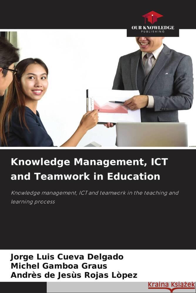 Knowledge Management, ICT and Teamwork in Education Cueva Delgado, Jorge Luis, Gamboa Graus, Michel, Rojas Lòpez, Andrès de Jesùs 9786204706351 Our Knowledge Publishing - książka