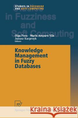 Knowledge Management in Fuzzy Databases Olga Pons Maria A. Vila Janusz Kacprzyk 9783790824674 Springer - książka