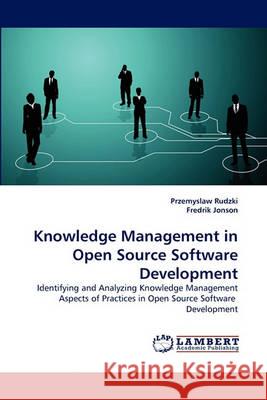 Knowledge Management in Open Source Software Development Przemyslaw Rudzki, Fredrik Jonson 9783838363899 LAP Lambert Academic Publishing - książka