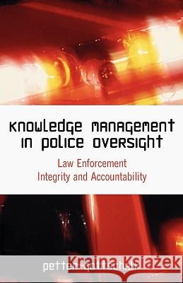 Knowledge Management in Police Oversight: Law Enforcement Integrity and Accountability Gottschalk, Petter 9781599425047 Brown Walker Press (FL) - książka