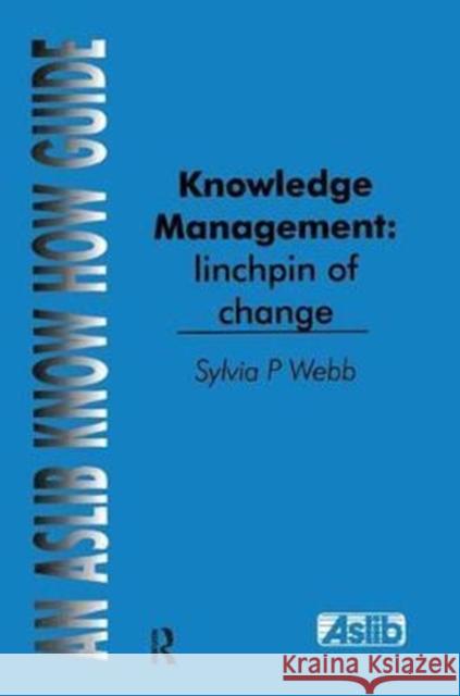 Knowledge Management: Linchpin of Change: Linchpin of Change Webb, Sylvia P. 9781138439436 Routledge - książka