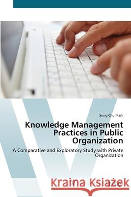 Knowledge Management Practices in Public Organization Park, Sung Chul 9783639421583 AV Akademikerverlag - książka