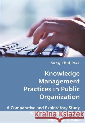 Knowledge Management Practices in Public Organization Sung Chul Park 9783836434485 VDM Verlag - książka