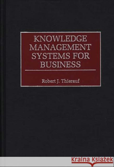 Knowledge Management Systems for Business Robert J. Thierauf 9781567202182 Quorum Books - książka