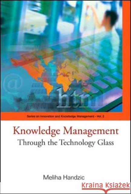 Knowledge Management: Through the Technology Glass Handzic, Meliha 9789812560247 World Scientific Publishing Company - książka