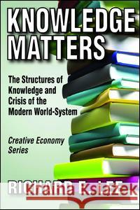 Knowledge Matters: The Structures of Knowledge and Crisis of the Modern World-System Richard E. Lee 9781138526815 Routledge - książka