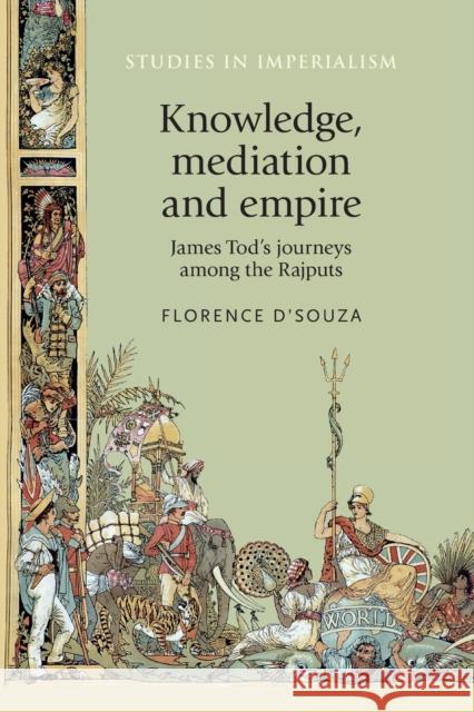 Knowledge, Mediation and Empire: James Tod's Journeys Among the Rajputs  9781526148070 Manchester University Press - książka