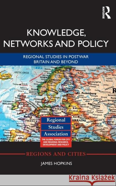 Knowledge, Networks and Policy: Regional Studies in Postwar Britain and Beyond James Hopkins 9780415655927 Routledge - książka