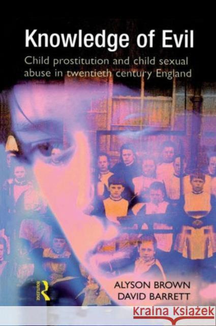 Knowledge of Evil: Child Prostitution and Child Sexual Abuse in Twentieth-Century England Brown, Alyson 9781138992931 Taylor and Francis - książka