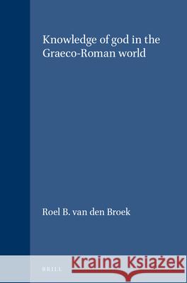 Knowledge of god in the Graeco-Roman world Roel B. Broek 9789004086883 Brill - książka