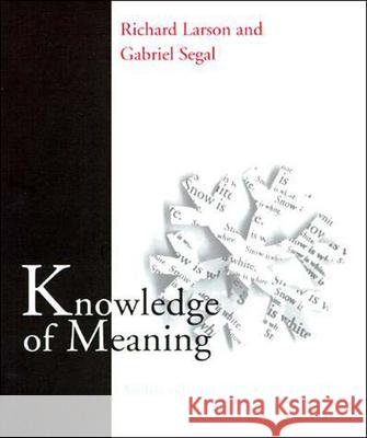 Knowledge of Meaning: An Introduction to Semantic Theory Richard K. Larson (Professor, SUNY Stony Brook), Gabriel M.A. Segal 9780262621007 MIT Press Ltd - książka