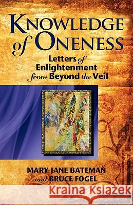Knowledge of Oneness: Letters of Enlightenment from Beyond the Veil Bateman, Mary-Jane 9781897435236 Agio Publishing House - książka