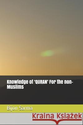 Knowledge of 'QURAN' For the non-Muslims Sarma, Bijon Behari 9798645565688 Independently published - książka