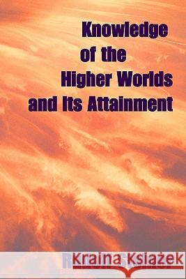 Knowledge Of The Higher Worlds, And Its Attainment Steiner, Rudolf 9781440481208 Createspace - książka
