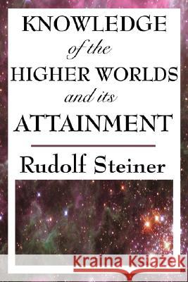 Knowledge of the Higher Worlds and Its Attainment Rudolf Steiner 9781604593495 Wilder Publications - książka