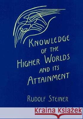 Knowledge of the Higher Worlds and Its Attainment: (Cw 10) Steiner, Rudolf 9780880100465 Steiner Books - książka