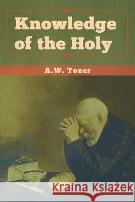 Knowledge of the Holy A. W. Tozer 9781618956774 Bibliotech Press - książka