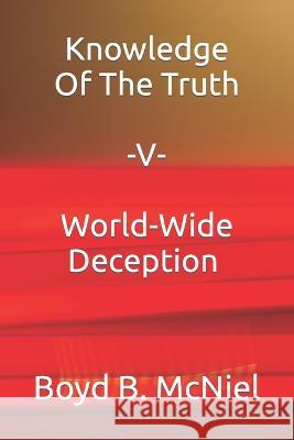 Knowledge Of The Truth V World-Wide Deception McNiel, Boyd B. 9781707280711 Independently Published - książka