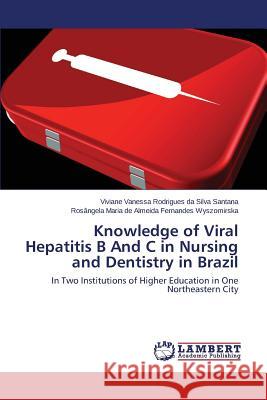 Knowledge of Viral Hepatitis B And C in Brazil Vanessa Rodrigues Da Silva Santana Vivia, Maria de Almeida Fernandes Wyszomirska R 9783659640582 LAP Lambert Academic Publishing - książka