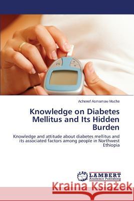 Knowledge on Diabetes Mellitus and Its Hidden Burden Muche Achenef 9783659743344 LAP Lambert Academic Publishing - książka