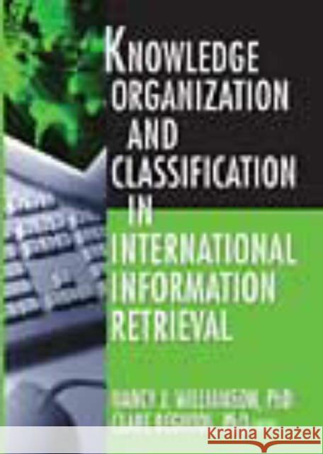 Knowledge Organization and Classification in International Information Retrieval Nancy Joyce Williamson Claire Beghtol 9780789023551 Haworth Information Press - książka