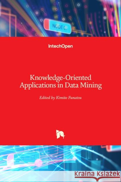 Knowledge-Oriented Applications in Data Mining Kimito Funatsu 9789533071541 Intechopen - książka