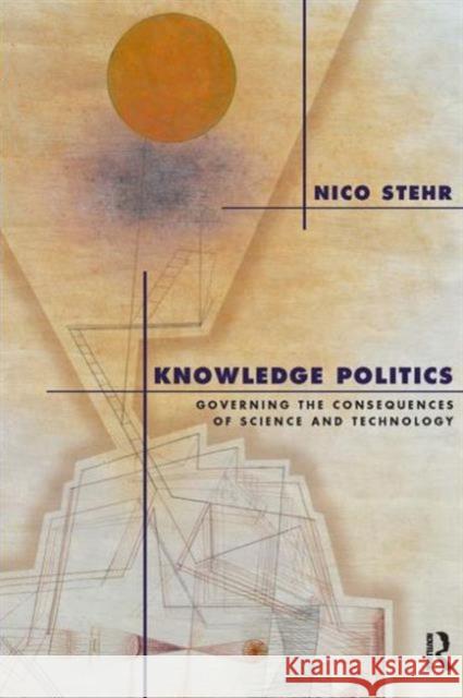 Knowledge Politics: Governing the Consequences of Science and Technology Nico Stehr 9781594510878 Paradigm Publishers - książka