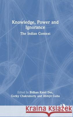 Knowledge, Power and Ignorance: The Indian Context Bidhan Kant Gorky Chakraborty Abhijit Guha 9781032495590 Routledge Chapman & Hall - książka