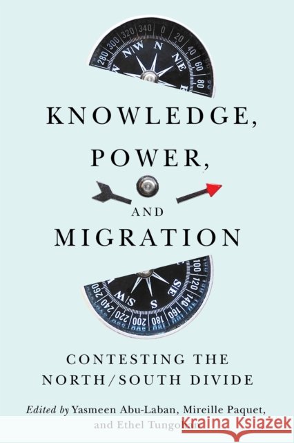 Knowledge, Power, and Migration: Contesting the North/South Divide Yasmeen Abu-Laban Mireille Paquet Ethel Tungohan 9780228024651 McGill-Queen's University Press - książka