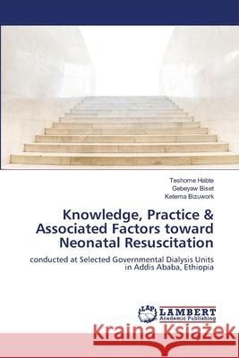 Knowledge, Practice & Associated Factors toward Neonatal Resuscitation Habte, Teshome 9786139961719 LAP Lambert Academic Publishing - książka