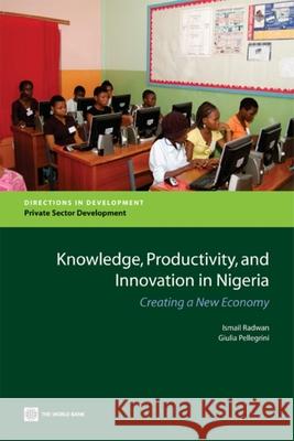 Knowledge, Productivity and Innovation in Nigeria: Creating a New Economy Radwan, Ismail 9780821381960 World Bank Publications - książka