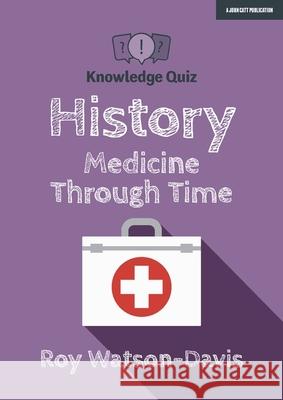 Knowledge Quiz: History: Medicine Through Time Roy Watson-Davis   9781912906505 John Catt Educational Ltd - książka