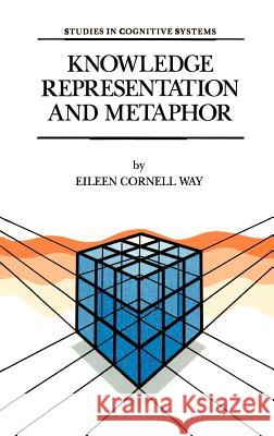 Knowledge Representation and Metaphor Eileen Cornell Way E. Cornel 9780792310051 Springer - książka