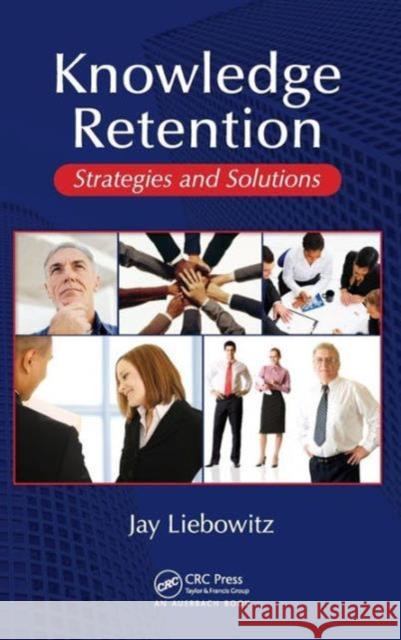 Knowledge Retention : Strategies and Solutions Jay Liebowitz 9781420064650 Auerbach Publications - książka