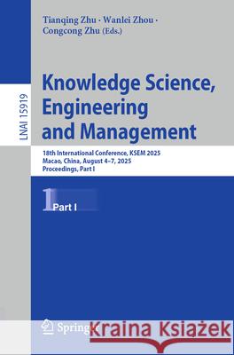 Knowledge Science, Engineering and Management: 18th International Conference, Ksem 2025, Macao, China, August 4-7, 2025, Proceedings, Part I Tianqing Zhu Wanlei Zhou Congcong Zhu 9789819530007 Springer - książka