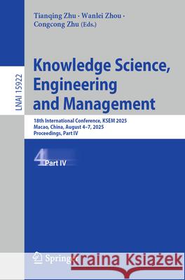 Knowledge Science, Engineering and Management: 18th International Conference, Ksem 2025, Macao, China, August 4-7, 2025, Proceedings, Part IV Tianqing Zhu Wanlei Zhou Congcong Zhu 9789819530571 Springer - książka