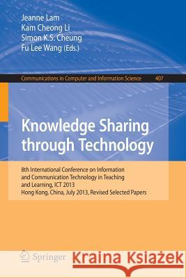 Knowledge Sharing Through Technology: 8th International Conference on Information and Communication Technology in Teaching and Learning, Ict 2013, Hon Lam, Jeanne 9783642452710 Springer - książka