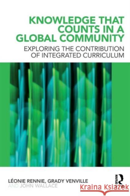 Knowledge That Counts in a Global Community: Exploring the Contribution of Integrated Curriculum Rennie, Léonie J. 9780415573382  - książka