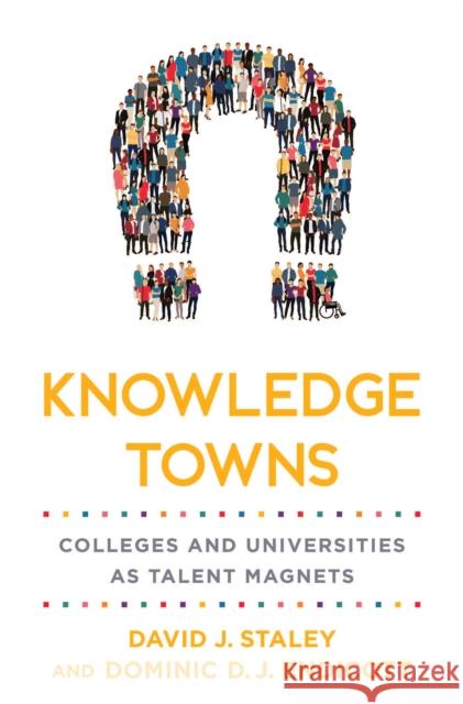 Knowledge Towns: Colleges and Universities as Talent Magnets Staley, David J. 9781421446271 Johns Hopkins University Press - książka