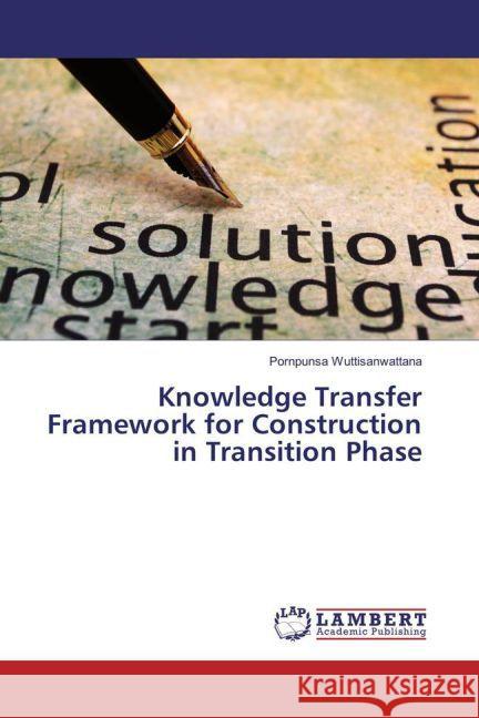 Knowledge Transfer Framework for Construction in Transition Phase Wuttisanwattana, Pornpunsa 9783659787676 LAP Lambert Academic Publishing - książka