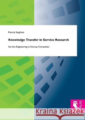 Knowledge Transfer in Service Research Patrick Siegfried   9783844103359 Josef Eul Verlag Gmbh - książka