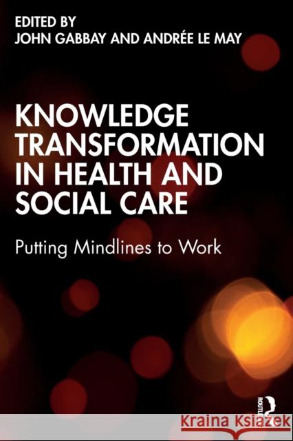 Knowledge Transformation in Health and Social Care: Putting Mindlines to Work Gabbay, John 9780367746162 Taylor & Francis Ltd - książka