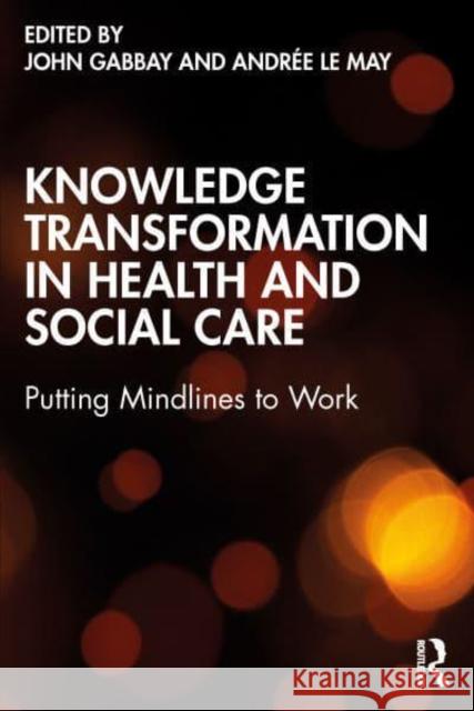 Knowledge Transformation in Health and Social Care: Putting Mindlines to Work Gabbay, John 9780367746186 Taylor & Francis Ltd - książka